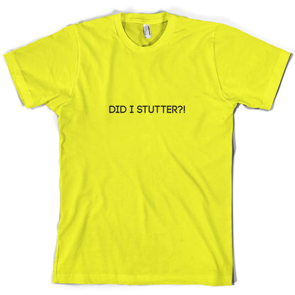 Did I Stutter T Shirt