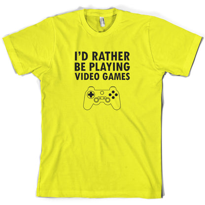 I'd Rather Be Playing Video Games T Shirt