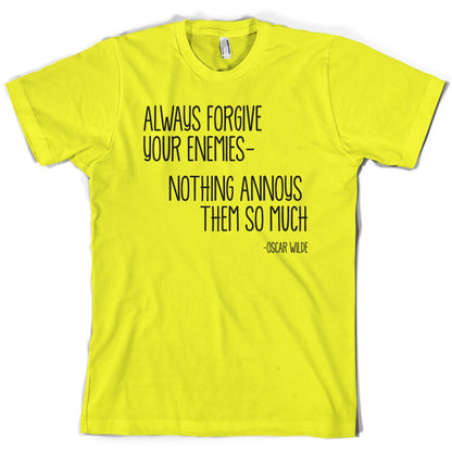 Always Forgive Your Enemies - Nothing Annoys Them So Much T Shirt