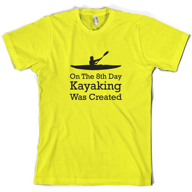 On The 8th Day Kayaking Was Created T Shirt