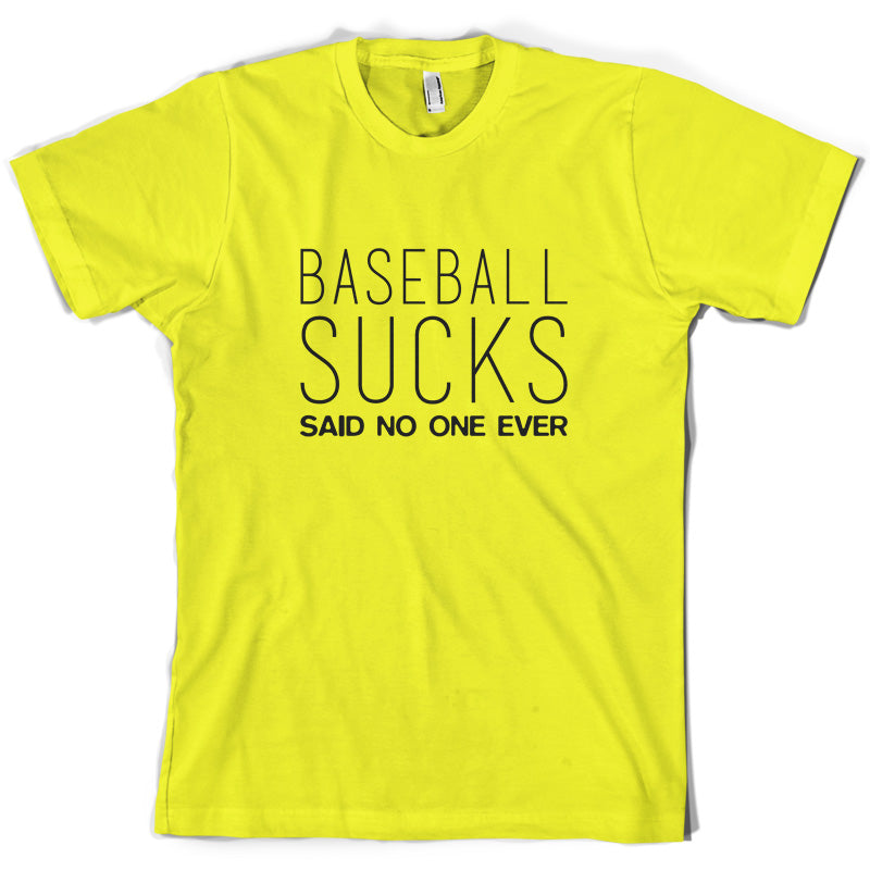 Baseball Sucks Said No One Ever T Shirt