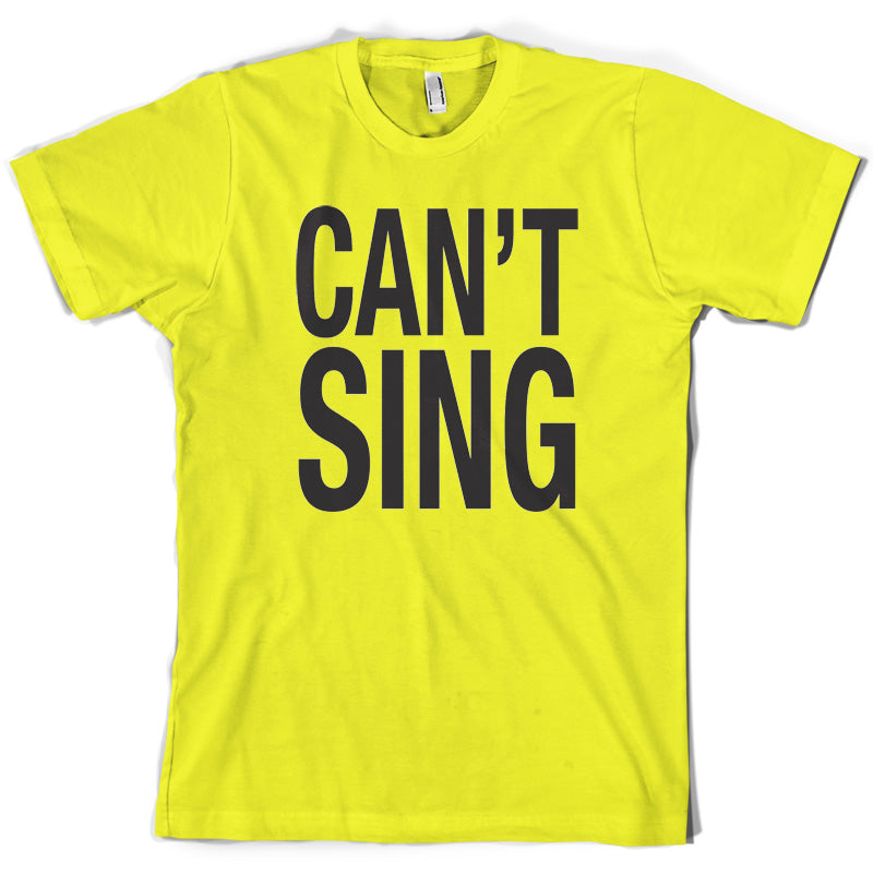 Can't Sing T Shirt