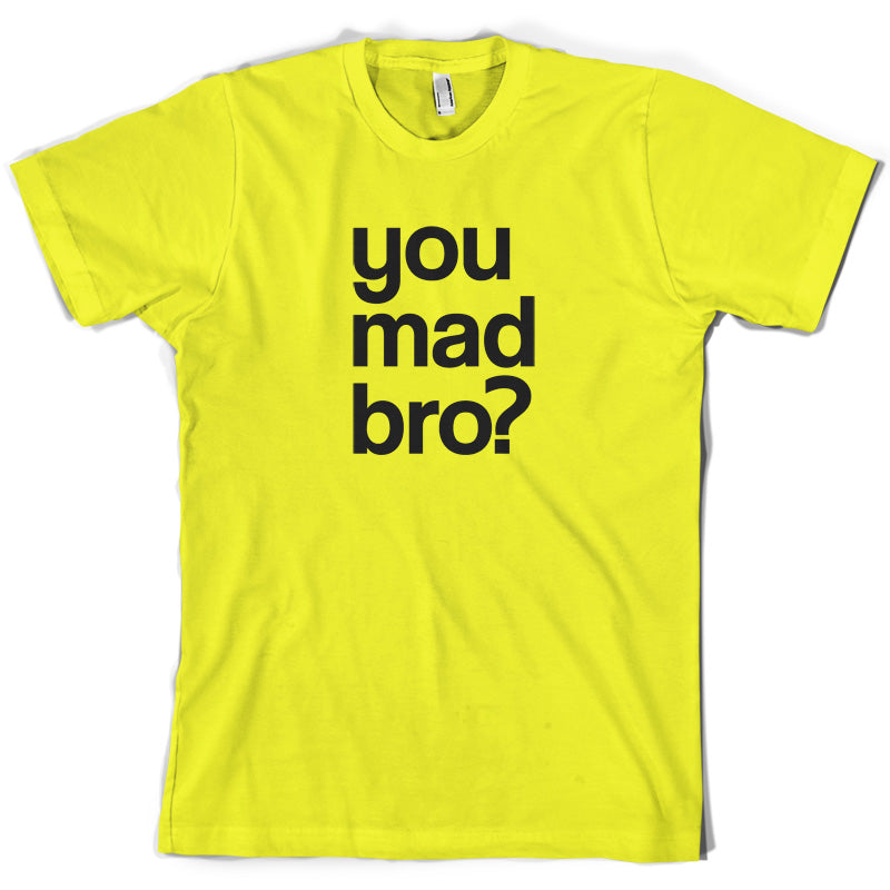 You Mad Bro T Shirt