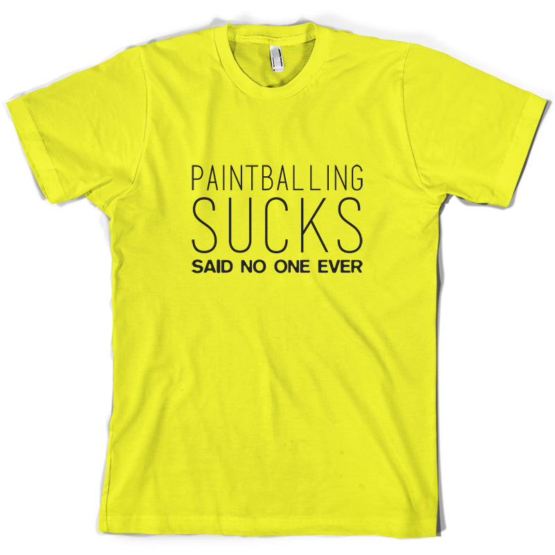 Paintball Sucks Said No One Ever T Shirt