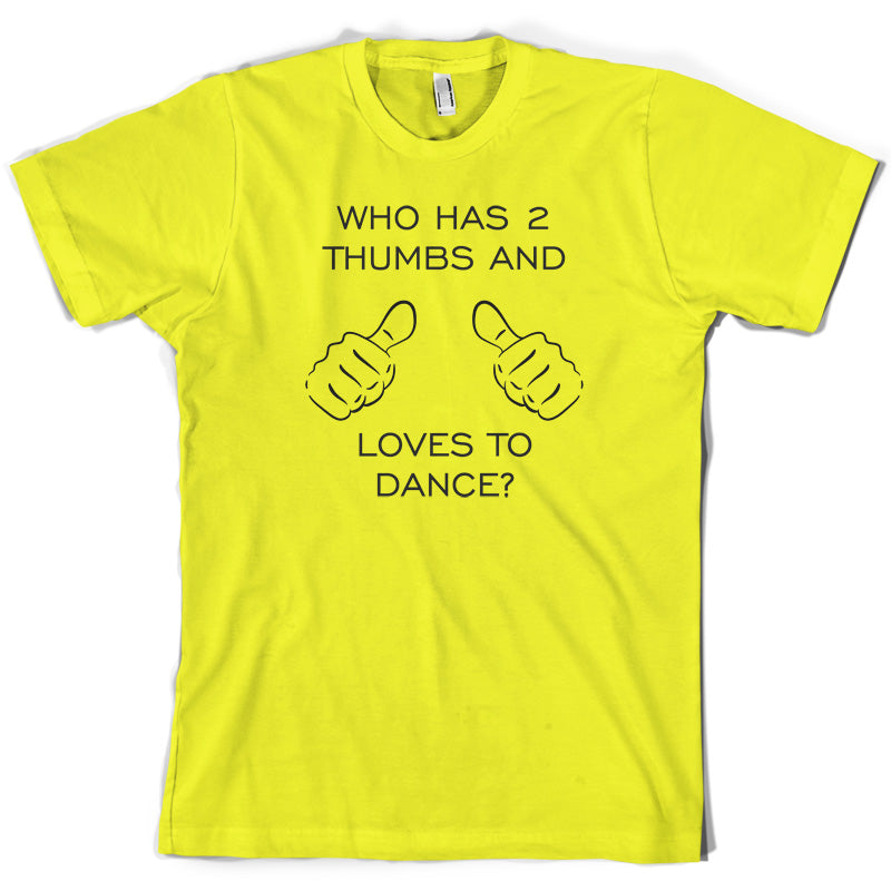 Who Has 2 Thumbs And Loves To Dance T Shirt