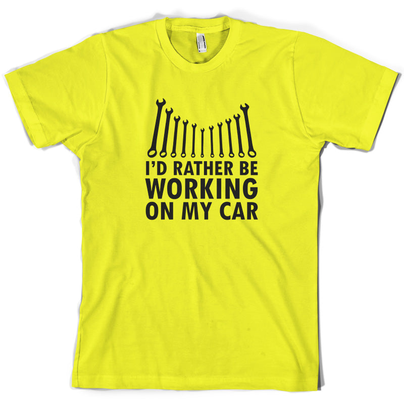 I'd Rather Be Working On My Car T Shirt