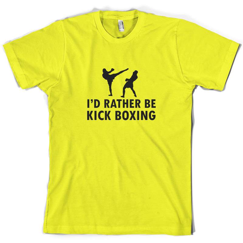 I'd Rather Be Kick Boxing T Shirt