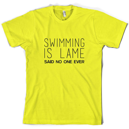 Swimming Is Lame Said No One Ever T Shirt