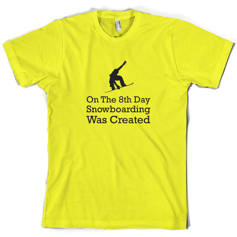 On The 8th Day Snowboarding Was Created T Shirt