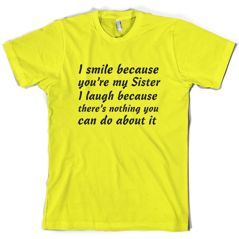 I Smile Because You're My Sister T Shirt