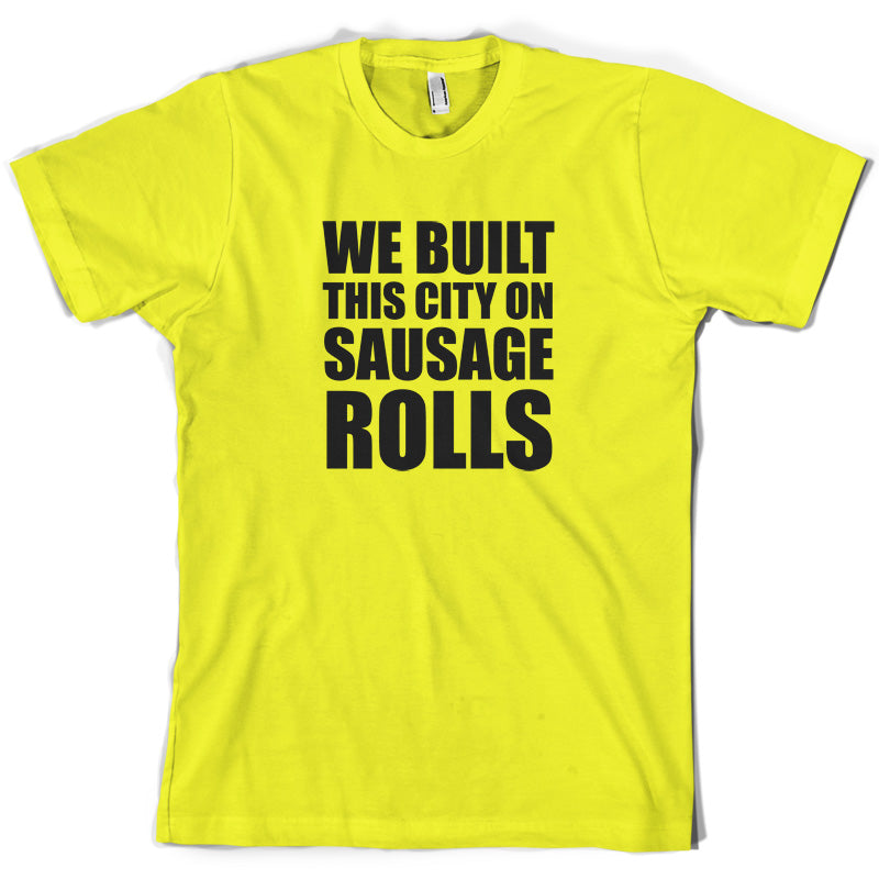 We Built This City On Sausage Rolls T Shirt