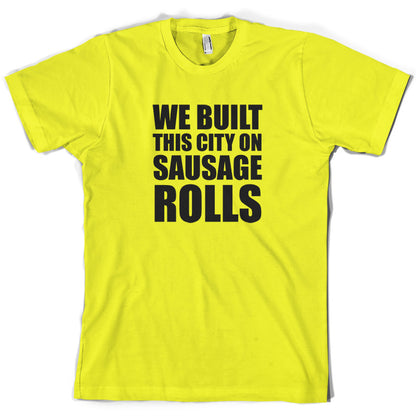 We Built This City On Sausage Rolls T Shirt