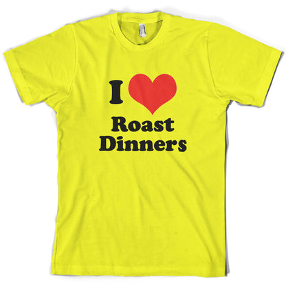 I Love Roast Dinners T Shirt