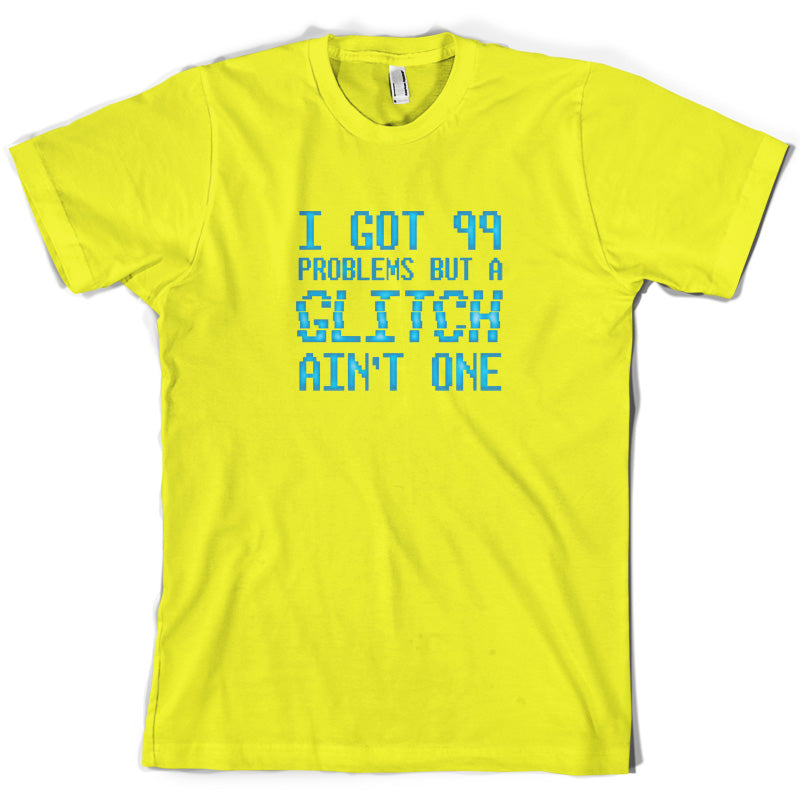 99 Problems But A Glitch Ain't One T Shirt