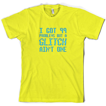 99 Problems But A Glitch Ain't One T Shirt