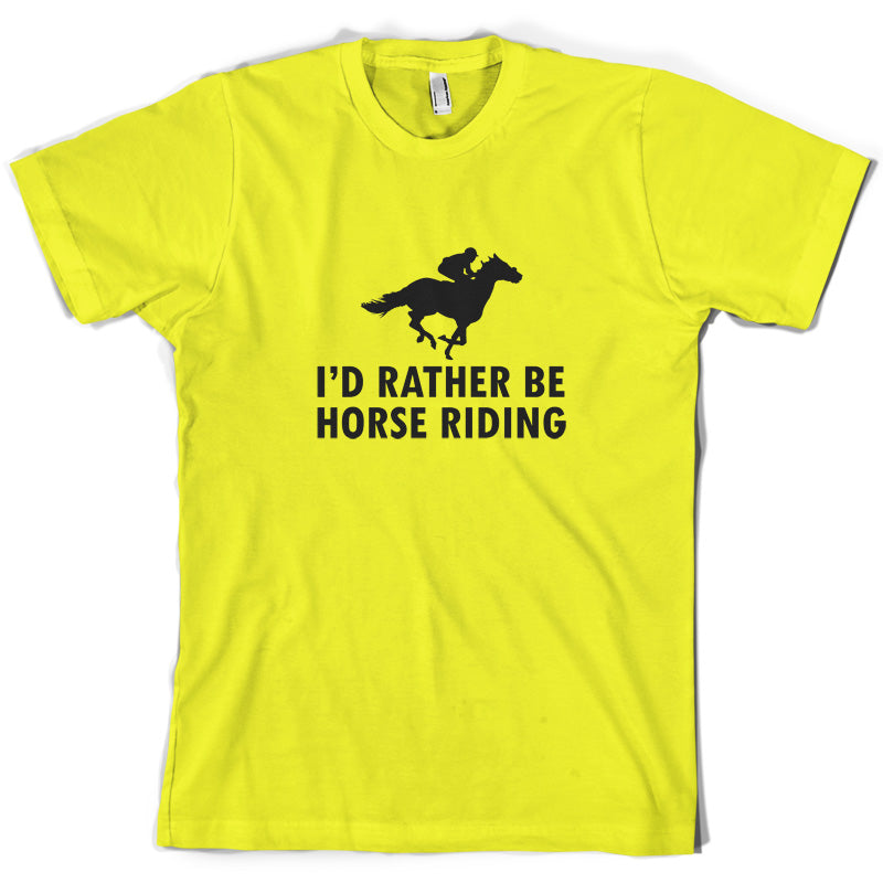 I'd Rather Be Horse Riding T Shirt