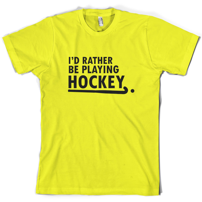 I'd Rather Be Playing Hockey T Shirt