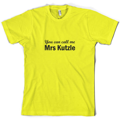 You Can Call Me Mrs Kutzle T Shirt