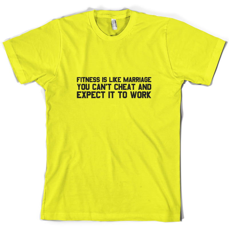 Fitness Is Like Marriage You Can't Cheat And Expect It To Work T Shirt