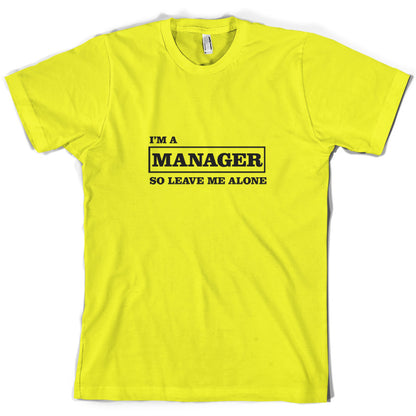 I'm A Manager So Leave Me Alone T Shirt