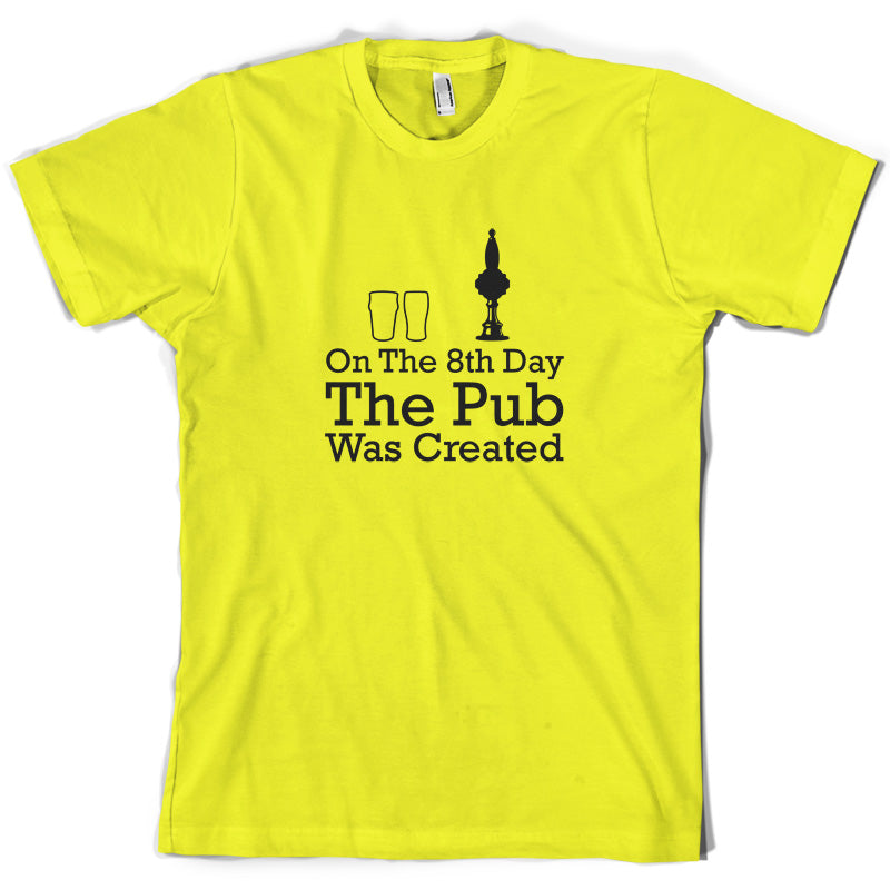 On The 8th Day The Pub Was Created T Shirt