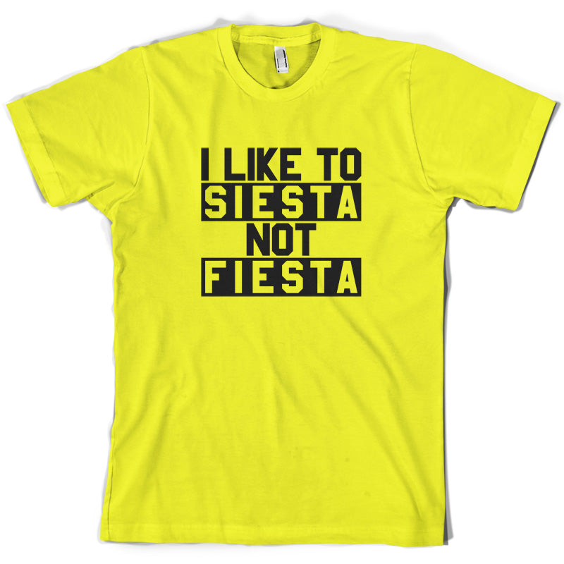 I Like To Siesta Not Fiesta T Shirt