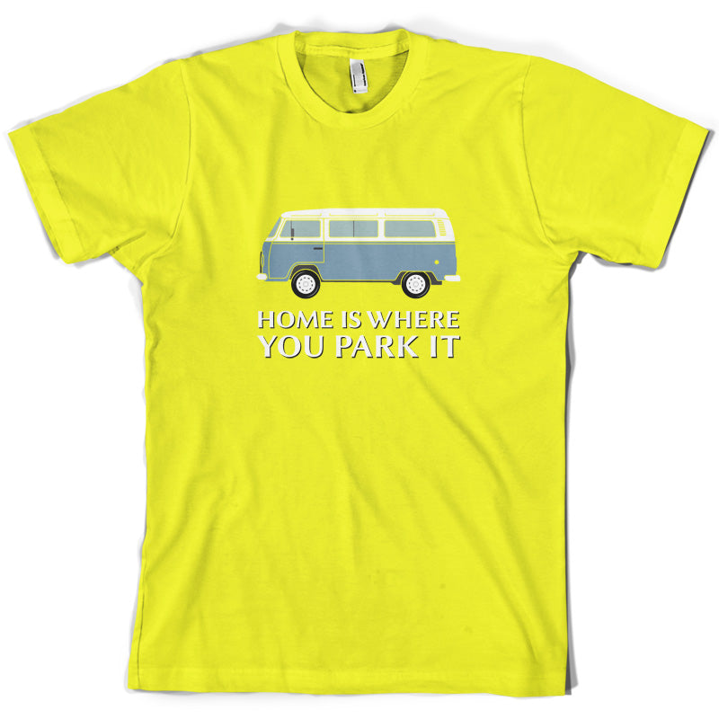 Home Is Where You Park It T Shirt