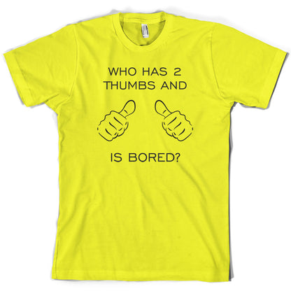 Who Has 2 Thumbs And Is Bored T Shirt