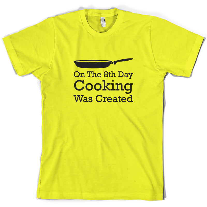 On The 8th Day Cooking Was Created T Shirt