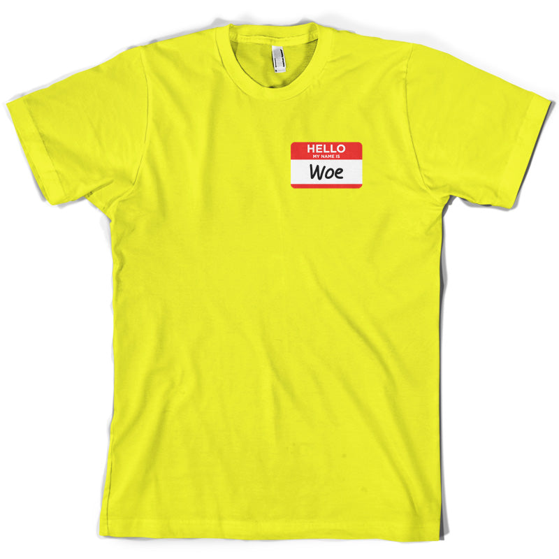 Hello My name is Woe (Woe is Me) T Shirt