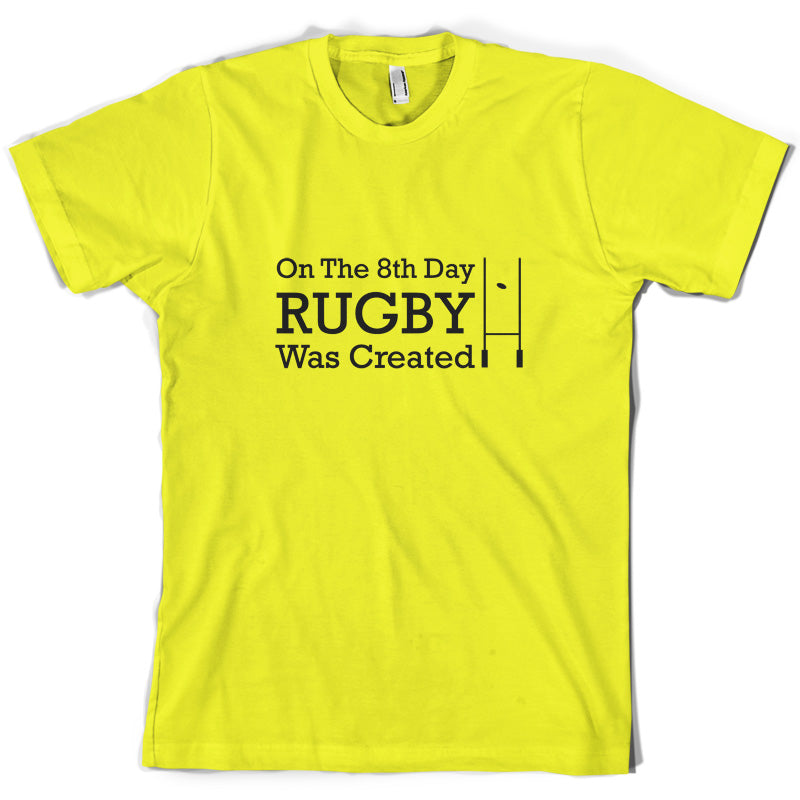 On The 8th Day Rugby Was Created T Shirt