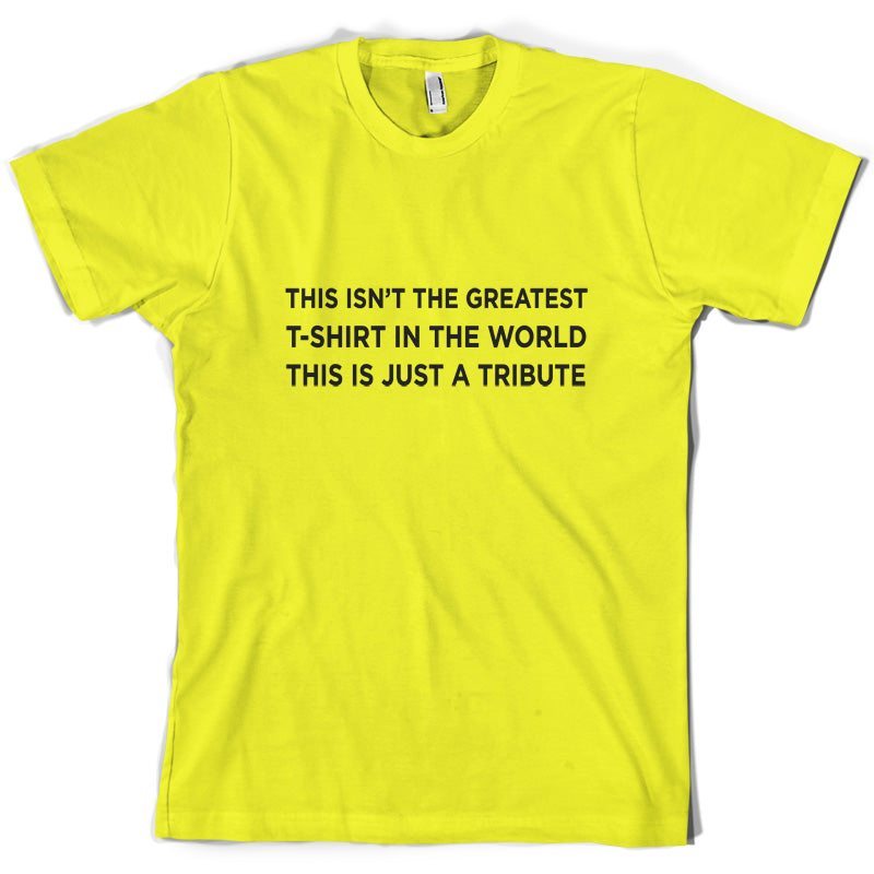 Isnt The Greatest T-Shirt Just A Tribute T Shirt