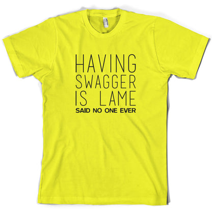 Swagger Is Lame Said No One Ever T Shirt