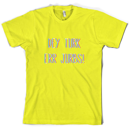 Dey Turk Err Jurbs T Shirt