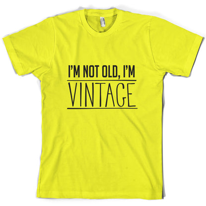 I'm Not Old, I'm Vintage T Shirt