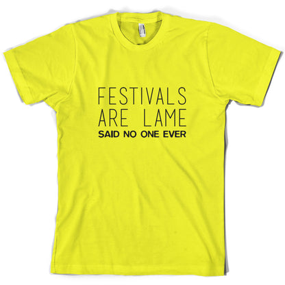 Festivals Are Lame Said No One Ever T Shirt