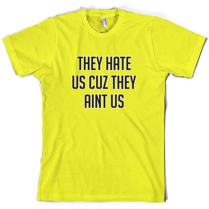 They Hate Us Cuz They Aint Us T Shirt