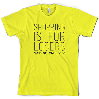 Shopping Is For Losers Said No One Ever T Shirt