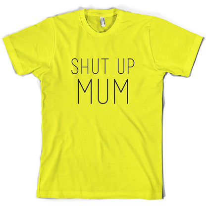 Shut Up Mum T Shirt