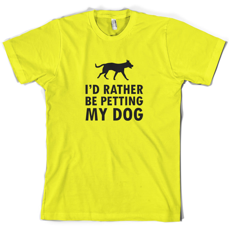 I'd Rather Be Petting My Dog T Shirt