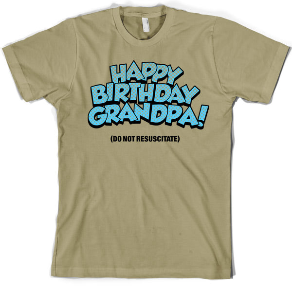 Happy Birthday Grandpa! (Do Not Resuscitate!) T Shirt