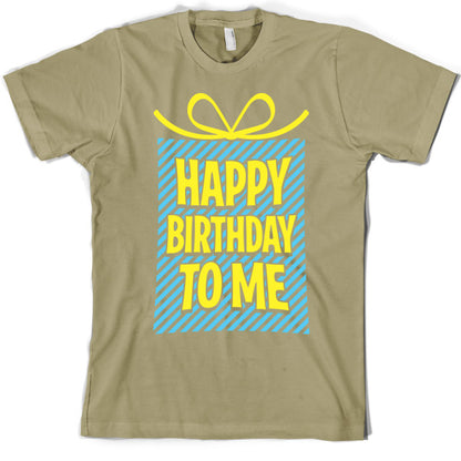 Happy Birthday To Me T Shirt