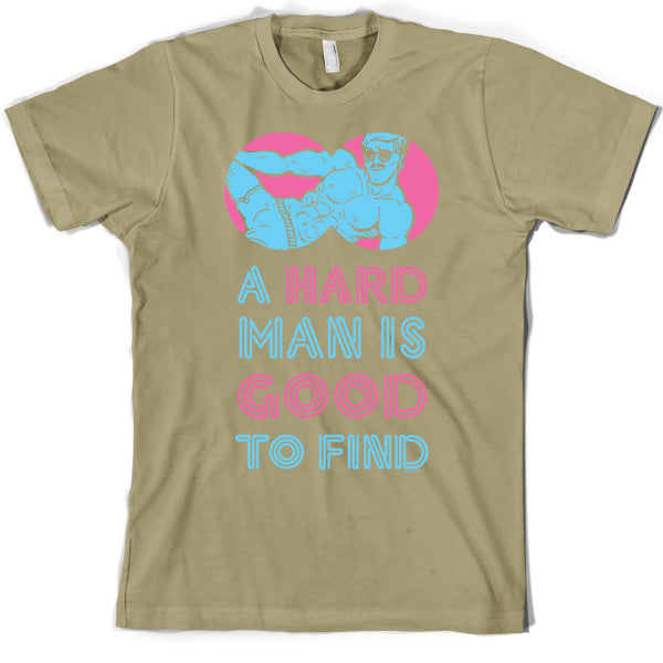 A Hard Man Is Good To Find T Shirt