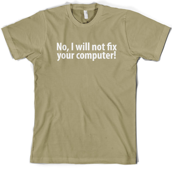 No I Will Not Fix Your Computer T Shirt