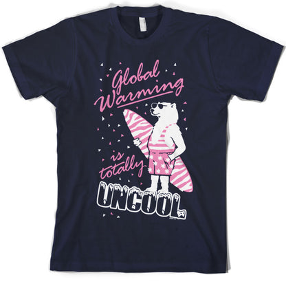 Global warming is totally uncool T Shirt
