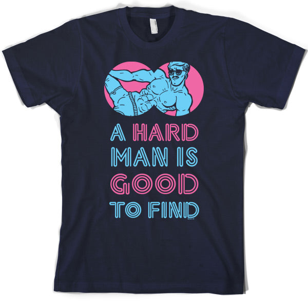 A Hard Man Is Good To Find T Shirt