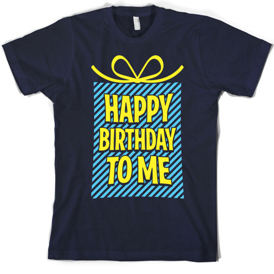 Happy Birthday To Me T Shirt