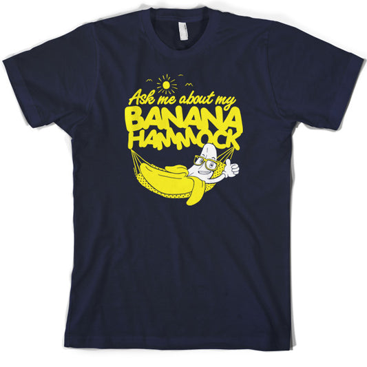 Ask me about my Banana Hammock T Shirt