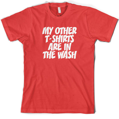 My other T Shirts are in the wash T Sshirt