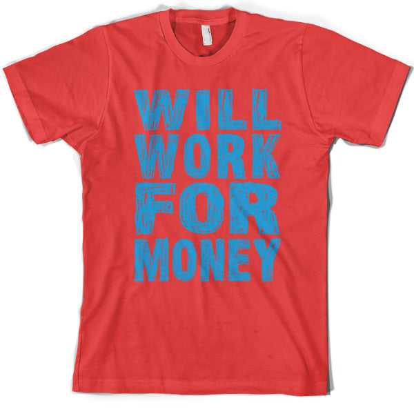 Will work for Money T Shirt